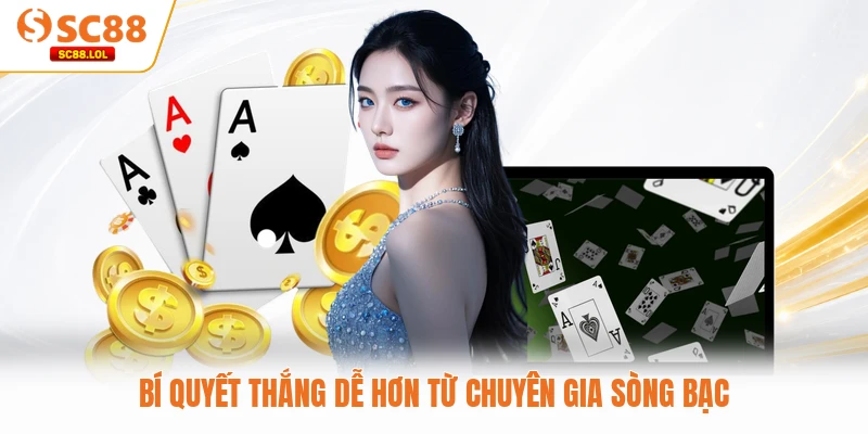 Bí quyết thắng dễ hơn từ chuyên gia sòng bạc