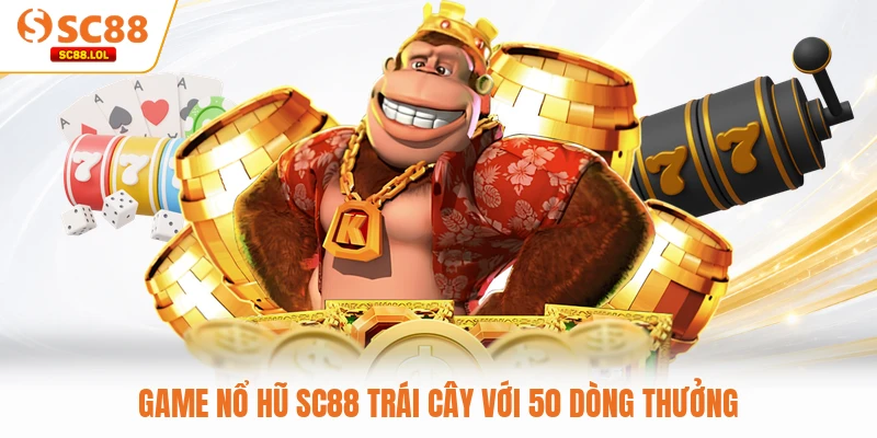Game nổ hũ SC88 trái cây với 50 dòng thưởng