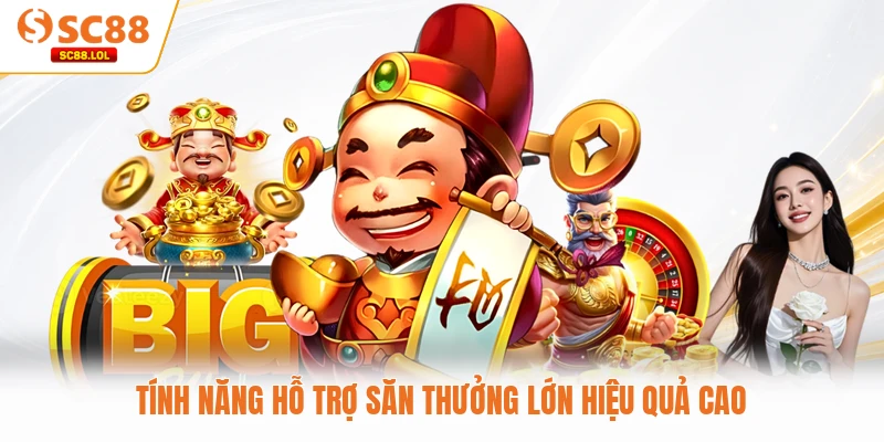 Nổ Hũ Thần Tài SC88 - Mang Vận May Về Với Ví Tiền Của Bạn Tính năng hỗ trợ săn thưởng lớn hiệu quả cao