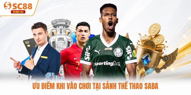 Saba Sports SC88 Và Hành Trình Chinh Phục Đỉnh Cao Giải Trí Ưu điểm khi vào chơi tại sảnh thể thao Saba